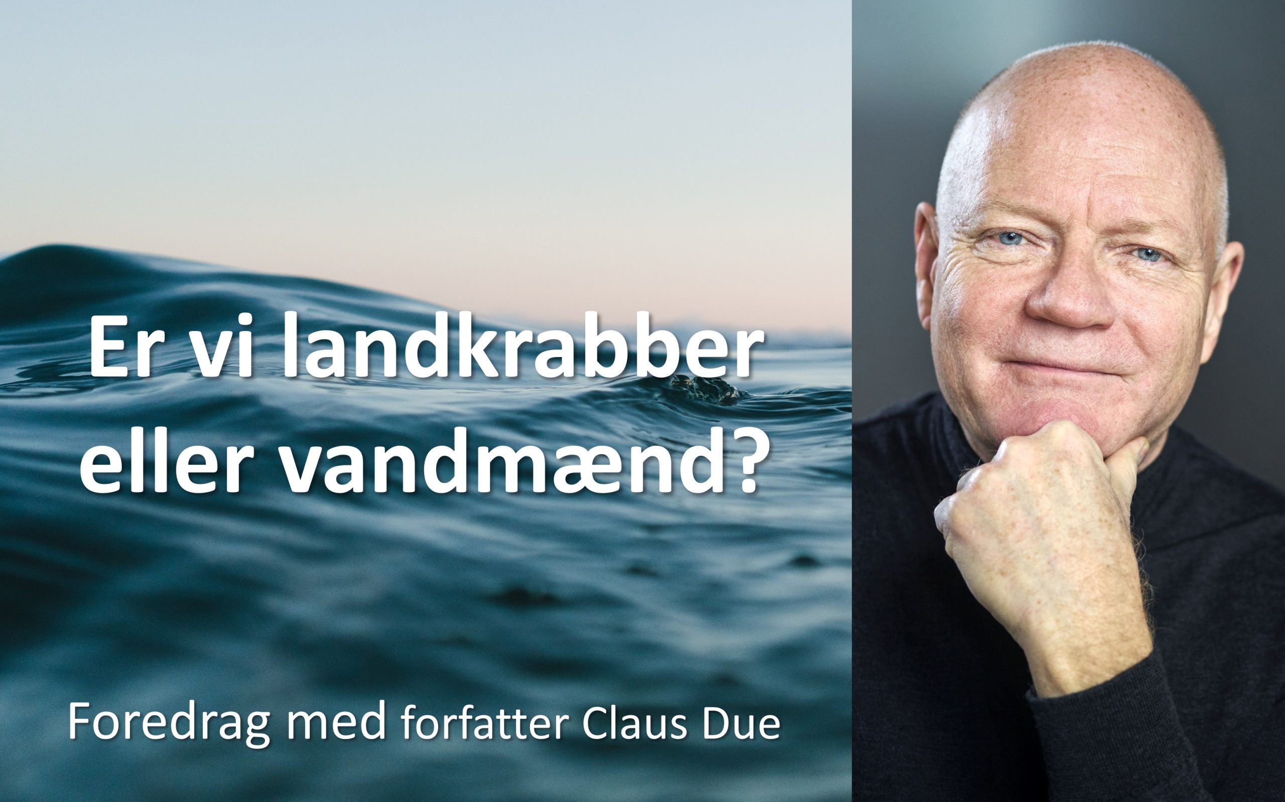 Er vi landkrabber eller vandmænd, foredrag med Claus Due